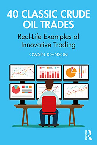 40 Classic Crude Oil Trades: Real-Life Examples of Innovative Trading (Routledge Classic Market Trades)