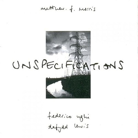 Matthew F. Morris  Federico Ug - Unspecifications [CD]