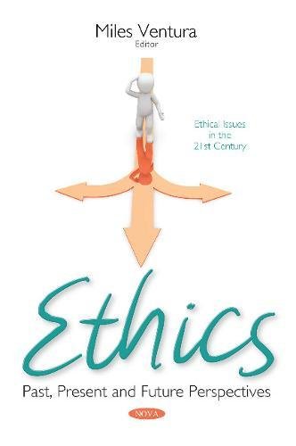 Ethics: Past, Present and Future Perspectives (Ethical Issues in the 21st Century)