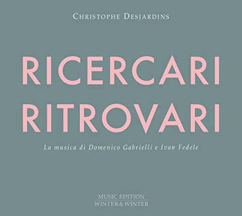 Christophe Desjardins - Domenico Gabrielli & Ivan Fedele: Ricercari & Ritrovari [CD]