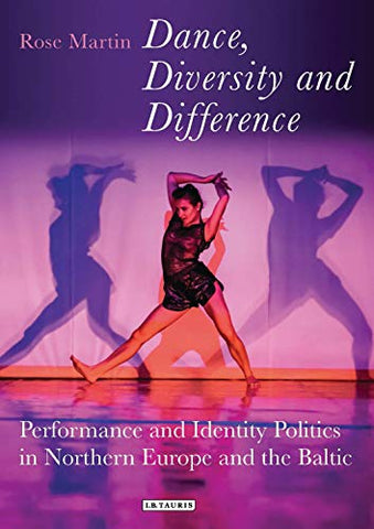 Dance, Diversity and Difference: Performance and Identity Politics in Northern Europe and the Baltic (Talking Dance)