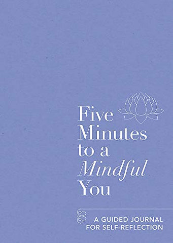 Five Minutes to a Mindful You: A guided journal for self-reflection