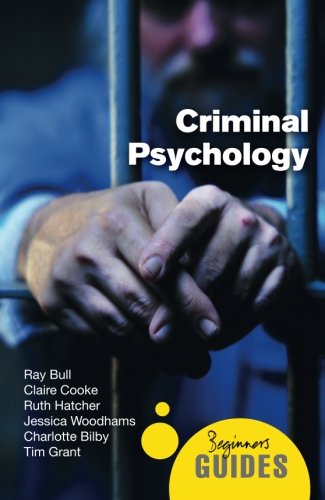 Criminal Psychology: A Beginner's Guide (Beginner's Guides)