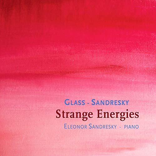 Eleonor Sandresky - Philip Glass / Eleonor Sandresky: Strange Energies [CD]