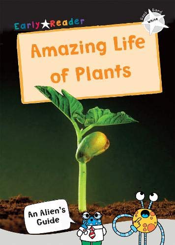 The Amazing Life of Plants: (White Non-Fiction Early Reader) (Gold Non-Fiction Early Reader)