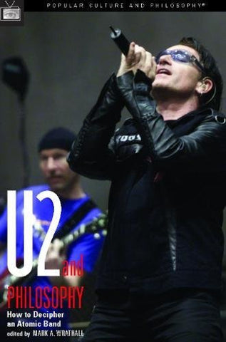 U2 And Philosophy. How To Decipher An Atomic Band Paperback Book