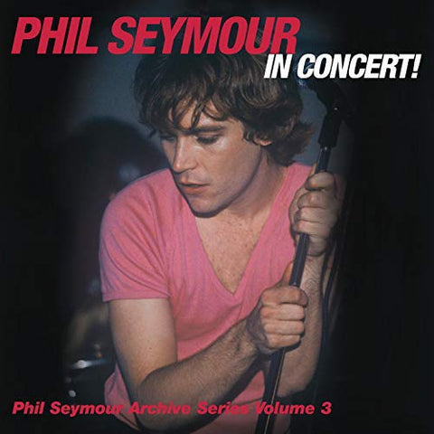 Phil Seymour - In Concert: Archive Series Vol.3 [CD]