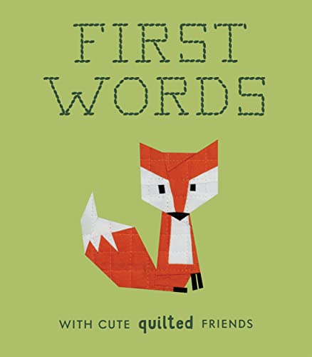 First Words with Cute Quilted Friends: A Padded Board Book for Infants and Toddlers Featuring First Words and Adorable Quilt Block Pictures (Crafty First Words)