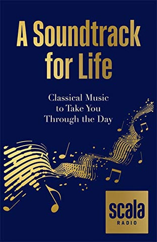 Scala A Soundtrack for Life: Classical Music to Take You Through the Day