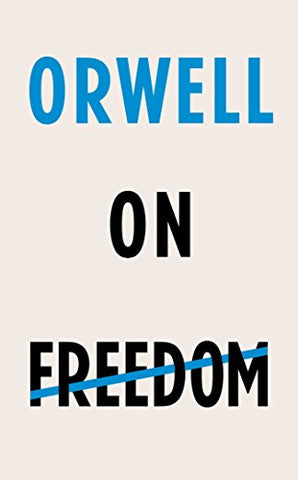 Orwell on Freedom: George Orwell