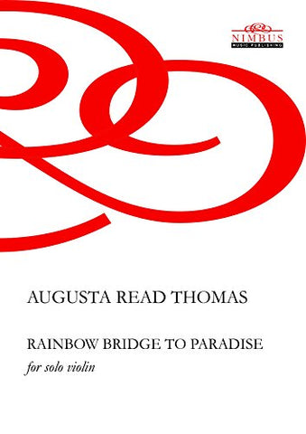 Augusta Read Thomas Rainbow Bridge to Paradise for Solo Violin (Nimbus Music Publishing NMP1043)