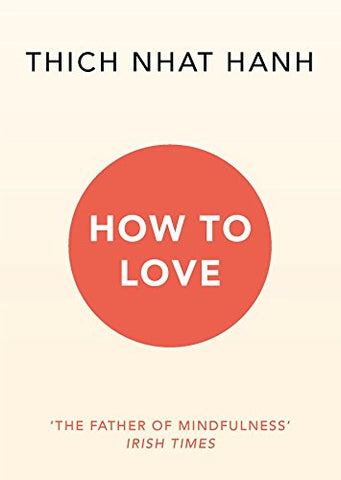 Thich Nhat Hanh - How To Love