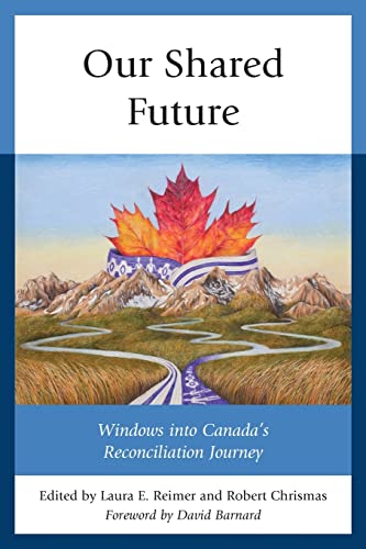 Our Shared Future: Windows into Canada's Reconciliation Journey