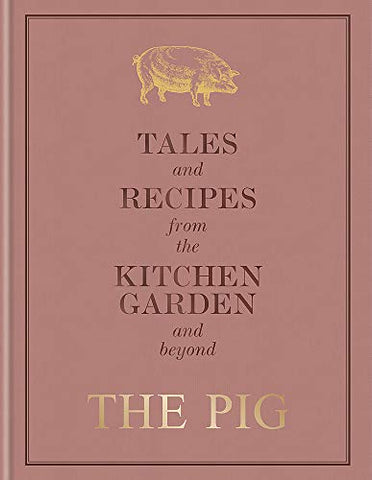 The Pig: Tales and Recipes from the Kitchen Garden and Beyond