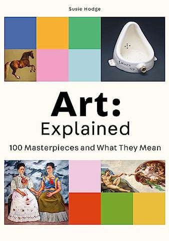 Art: Explained: 100 Masterpieces and What They Mean