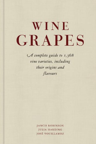 Wine Grapes: A complete guide to 1,368 vine varieties, including their origins and flavours