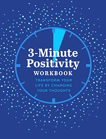 3-Minute Positivity Workbook: Transform your life by changing your thoughts (5) (Guided Workbooks)
