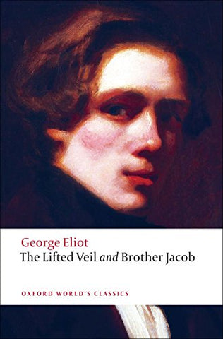 The Lifted Veil, and Brother Jacob (Oxford World's Classics)