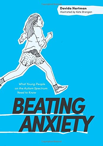 Beating Anxiety: What Young People on the Autism Spectrum Need to Know