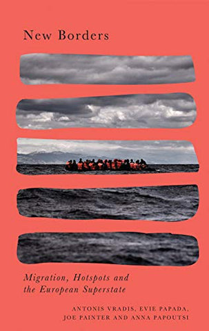 New Borders: Hotspots and the European Migration Regime (Radical Geography)