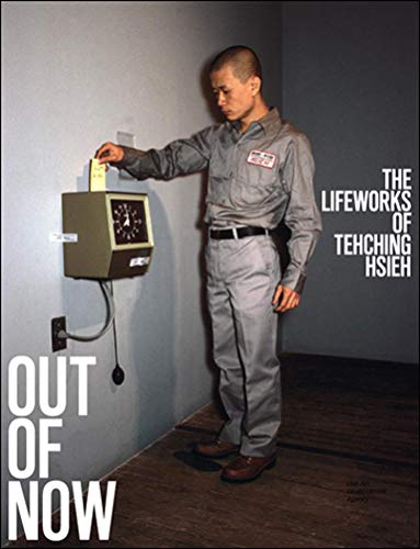 Out of Now: The Lifeworks of Tehching Hsieh (The MIT Press)