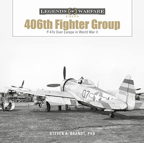 The 406th Fighter Group: P-47s Over Europe in World War II: 2 (Legends of Warfare: Units) (Legends of Warfare: Units, 2)