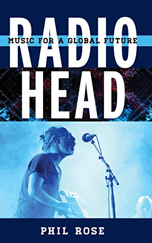 Radiohead: Music for a Global Future (Tempo: A Rowman & Littlefield Music Series on Rock, Pop, and Culture)