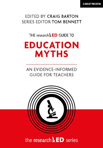The researchED Guide to Education Myths: An evidence-informed guide for teachers (The researchED series)
