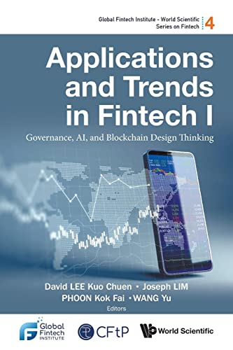 Applications And Trends In Fintech I: Governance, Ai, And Blockchain Design Thinking: 4 (Global Fintech Institute - World Scientific Series On Fintech)