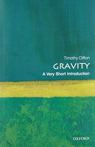 Timothy (Lecturer in Theoretical Cosmology, Queen Mary, University of London) Clifton - Gravity: A Very Short Introduction