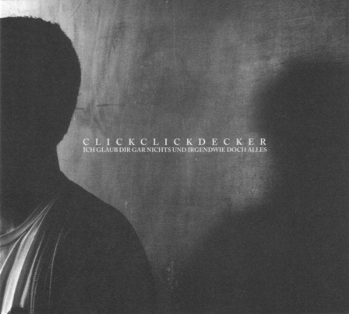 Clickclickdecker - Ich Glaub Dir Gar Nichts Und Irgendwie Doch Alles [CD]