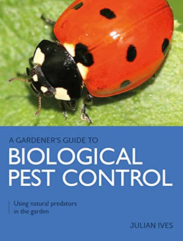 Gardener's Guide to Biological Pest Control: Using natural predators in the garden (A Gardener's Guide to)