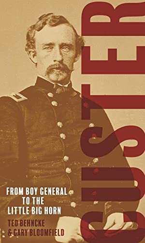 Custer: From the Civil War's Boy General to the Battle of the Little Bighorn