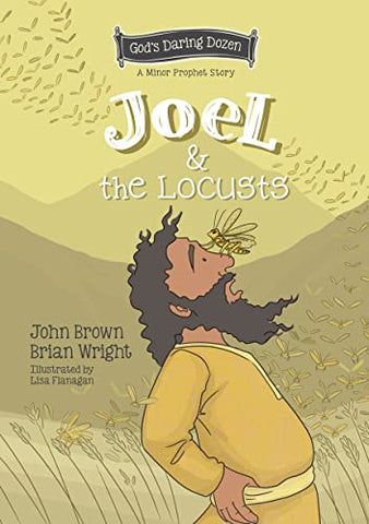 Joel and the Locusts: The Minor Prophets, Book 7 (God's Daring Dozen)