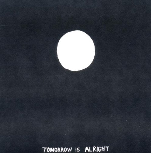 Black album cover with white circle and text "TOMORROW IS ALRIGHT" at the bottom.