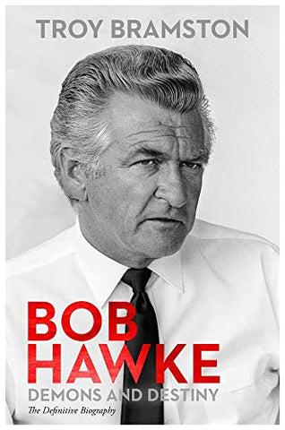 Bob Hawke: Demons and Destiny the Definitive Biography