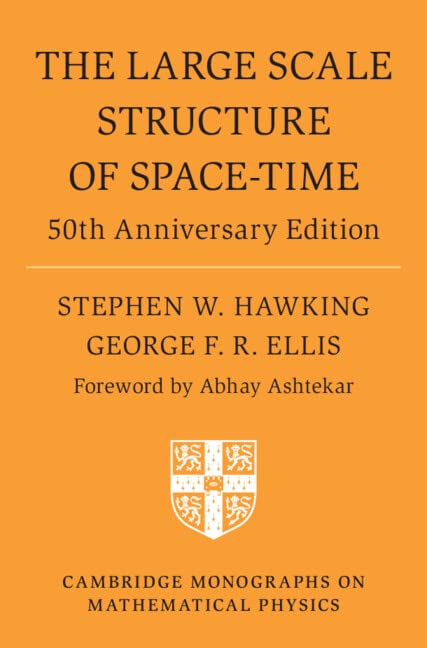 The Large Scale Structure of Space-Time: 50th Anniversary Edition (Cambridge Monographs on Mathematical Physics)