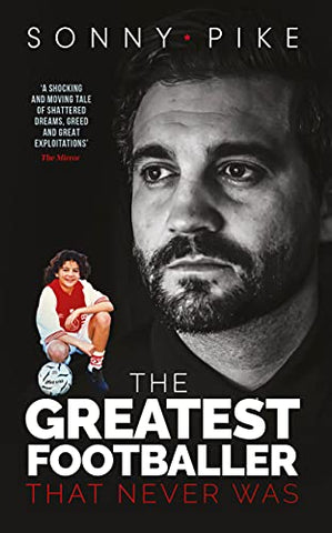 My Story: The Greatest Footballer That Never Was