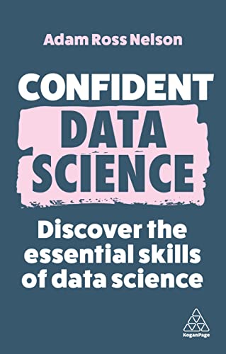 Confident Data Science: Discover the Essential Skills of Data Science: 15 (Confident Series)