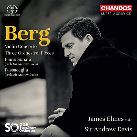 James Ehnes; Bbc Symphony Orch - Alban Berg: Violin Concerto; Three Orchestral Pieces; Piano Sonata (orch. Sir Andrew Davis); Passacaglia (orch. Sir Andr [CD]