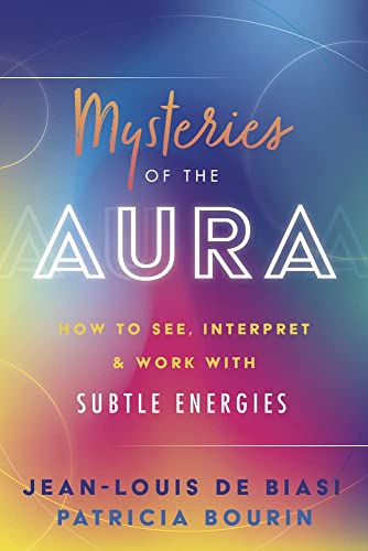 Mysteries of the Aura: How to See, Interpret & Work with Subtle Energies