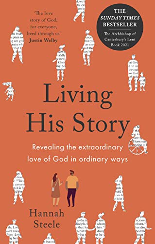 Living His Story: Revealing the extraordinary love of God in ordinary ways: The Archbishop of Canterbury's Lent Book 2021