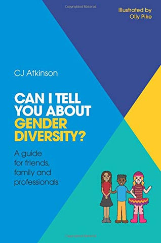 Can I tell you about Gender Diversity?: A guide for friends, family and professionals