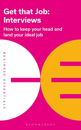 Get That Job: Interviews: How to keep your head and land your ideal job: 1 (Business Essentials)