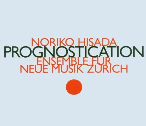 Ensemble Fur Neue Musik Zurich - Noriko Hisada: Prognostication [CD]