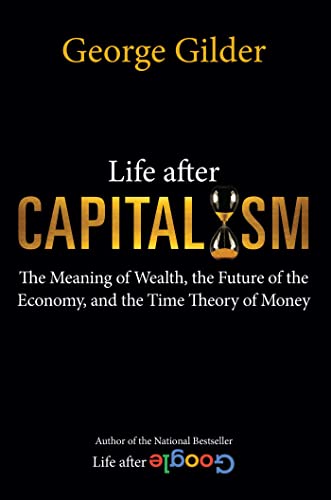 Life after Capitalism: The Meaning of Wealth, the Future of the Economy, and the Time Theory of Money