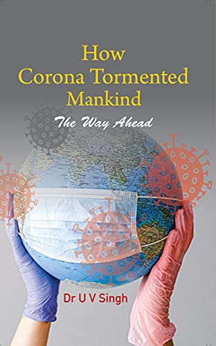 How Corona Tormented Mankind: The Way Ahead