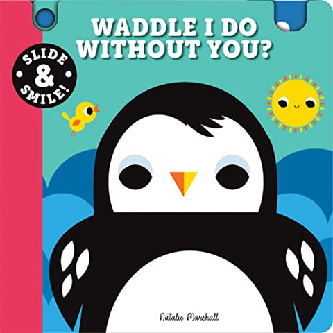 Slide and Smile: Waddle I Do Without You?