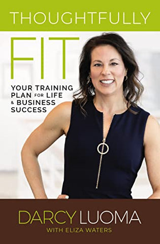 Thoughtfully Fit: Your Training Plan for Life and Business Success