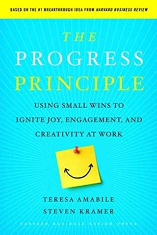 The Progress Principle: Using Small Wins to Ignite Joy, Engagement, and Creativity at Work